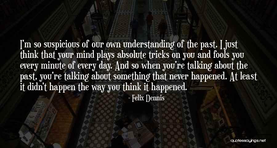 Suspicious Mind Quotes By Felix Dennis Suspicious Mind Quotes By Felix Dennis