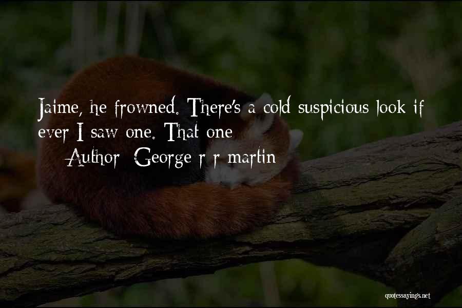 Suspicious Quotes By George R R Martin