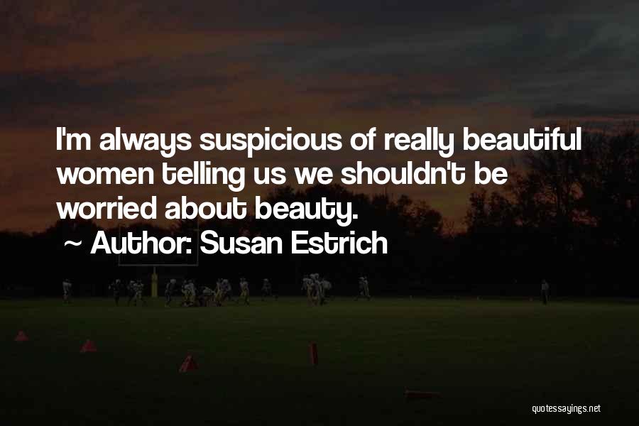 Suspicious Quotes By Susan Estrich