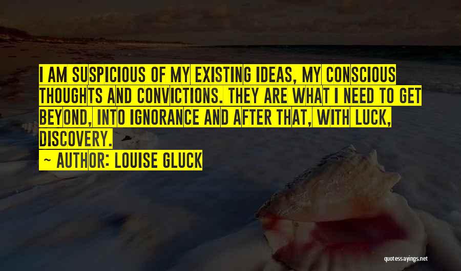 Suspicious Thoughts Quotes By Louise Gluck