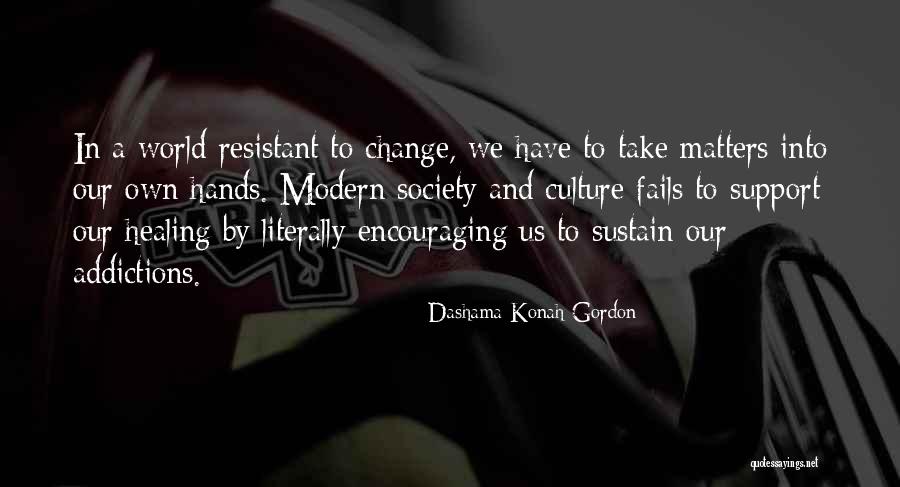 Sustain Change Quotes By Dashama Konah Gordon Sustain Change Quotes By Dashama Konah Gordon