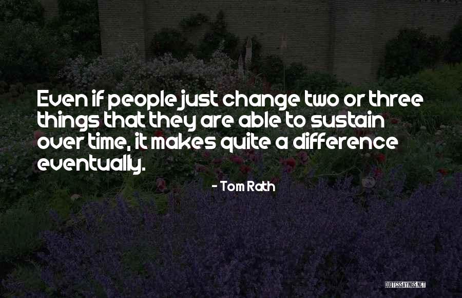 Sustain Change Quotes By Tom Rath Sustain Change Quotes By Tom Rath