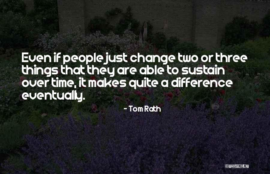 Sustain Change Quotes By Tom Rath