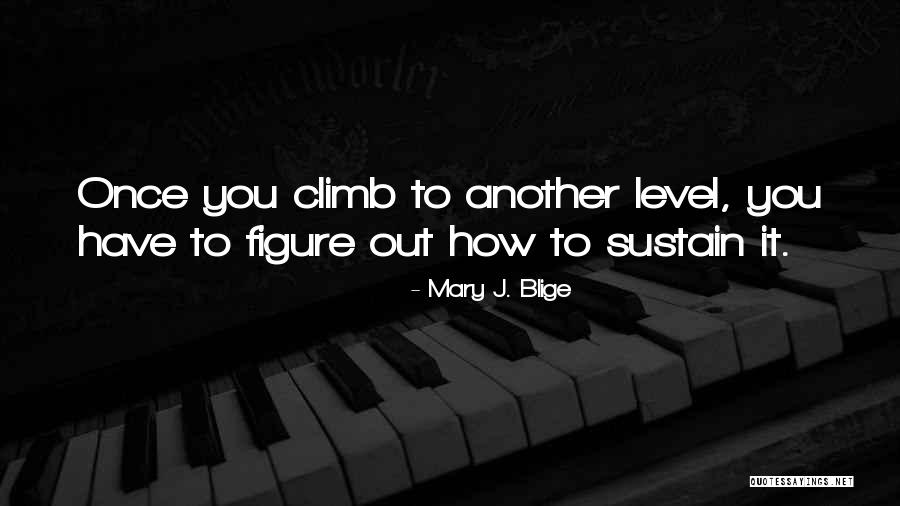 Sustain Quotes By Mary J. Blige Sustain Quotes By Mary J. Blige