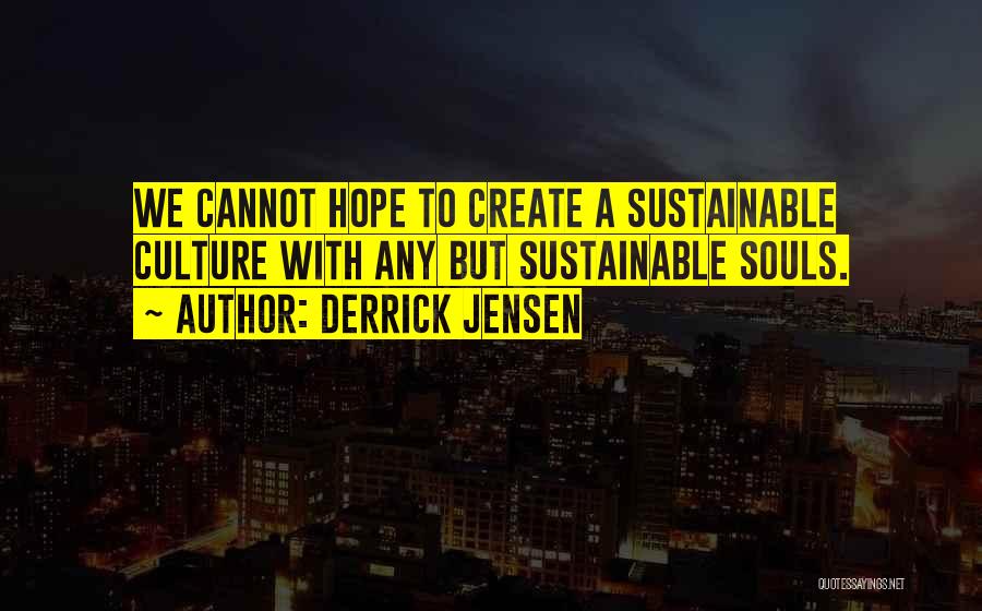 Sustainability Quotes By Derrick Jensen