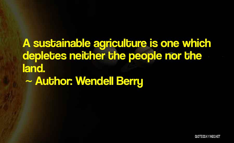 Sustainable Agriculture Quotes By Wendell Berry