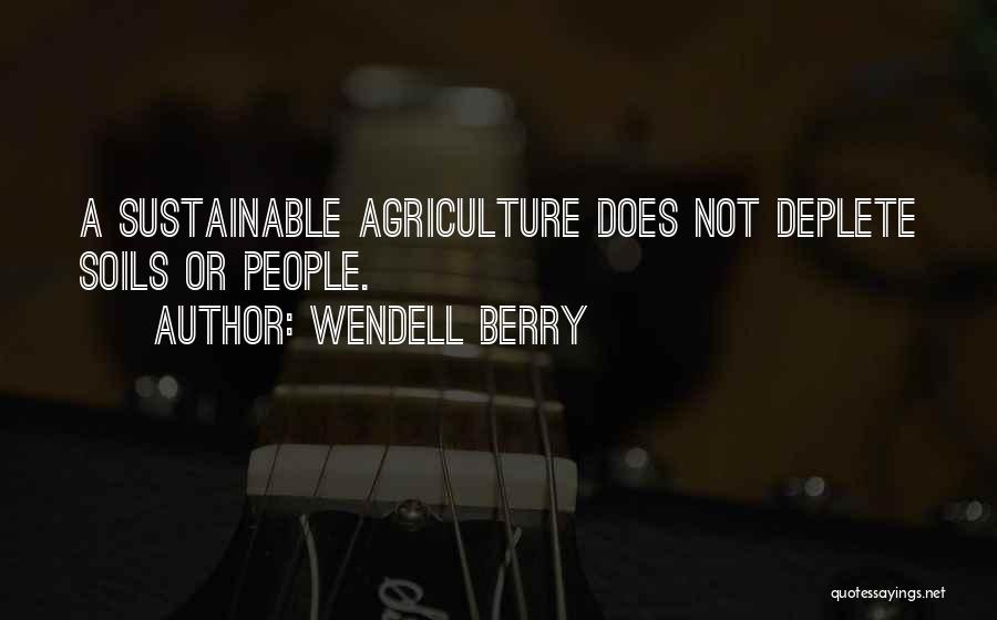 Sustainable Agriculture Quotes By Wendell Berry