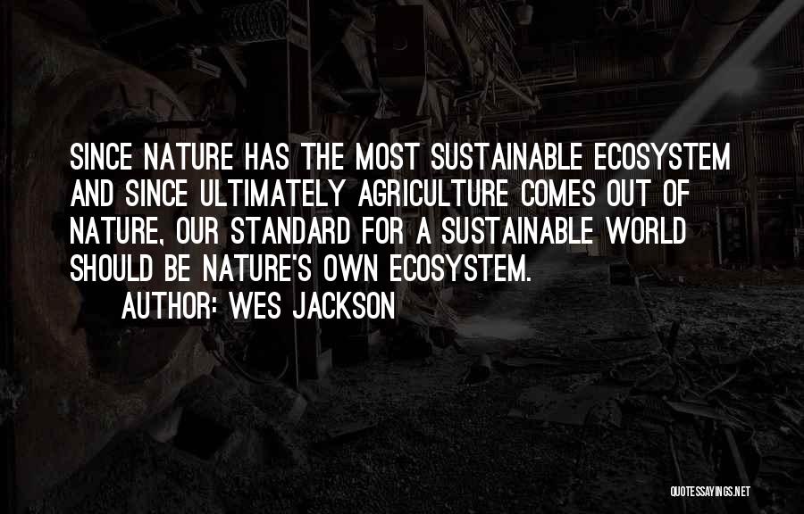 Sustainable Agriculture Quotes By Wes Jackson