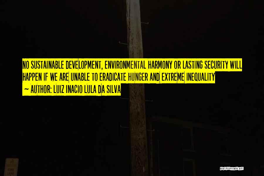 Sustainable Development Quotes By Luiz Inacio Lula Da Silva