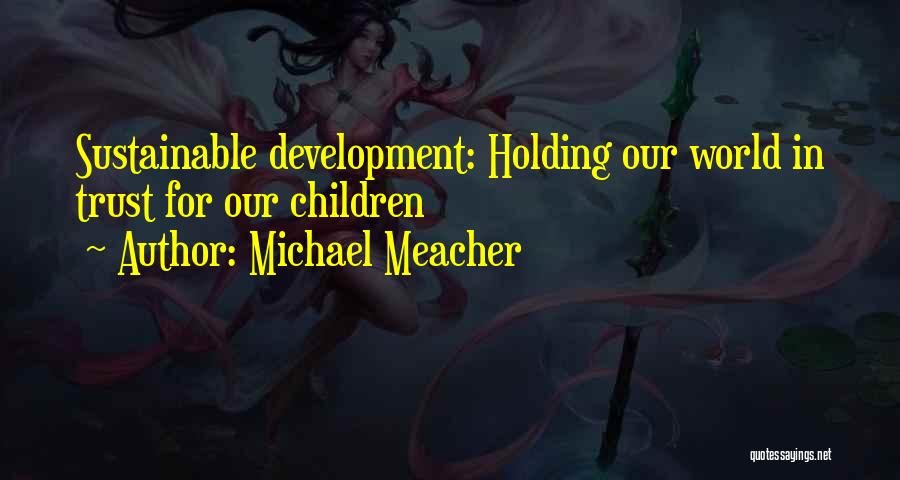 Sustainable Development Quotes By Michael Meacher