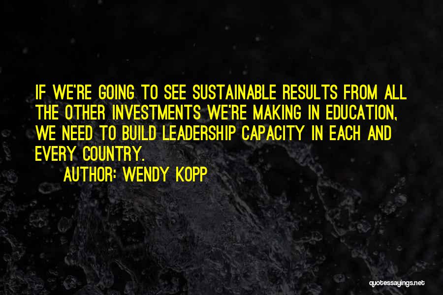 Sustainable Education Quotes By Wendy Kopp
