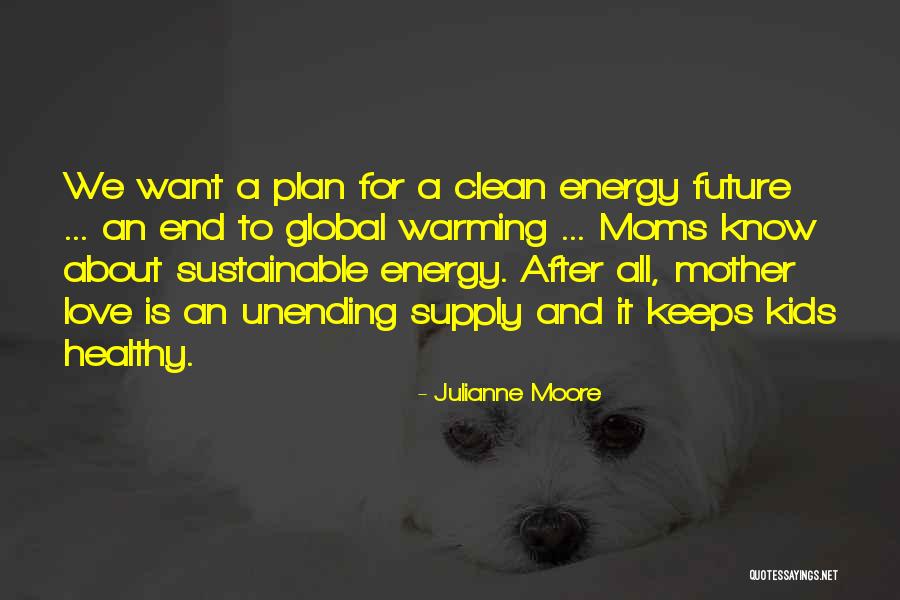 Sustainable Energy For All Quotes By Julianne Moore Sustainable Energy For All Quotes By Julianne Moore