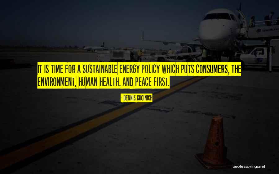 Sustainable Environment Quotes By Dennis Kucinich