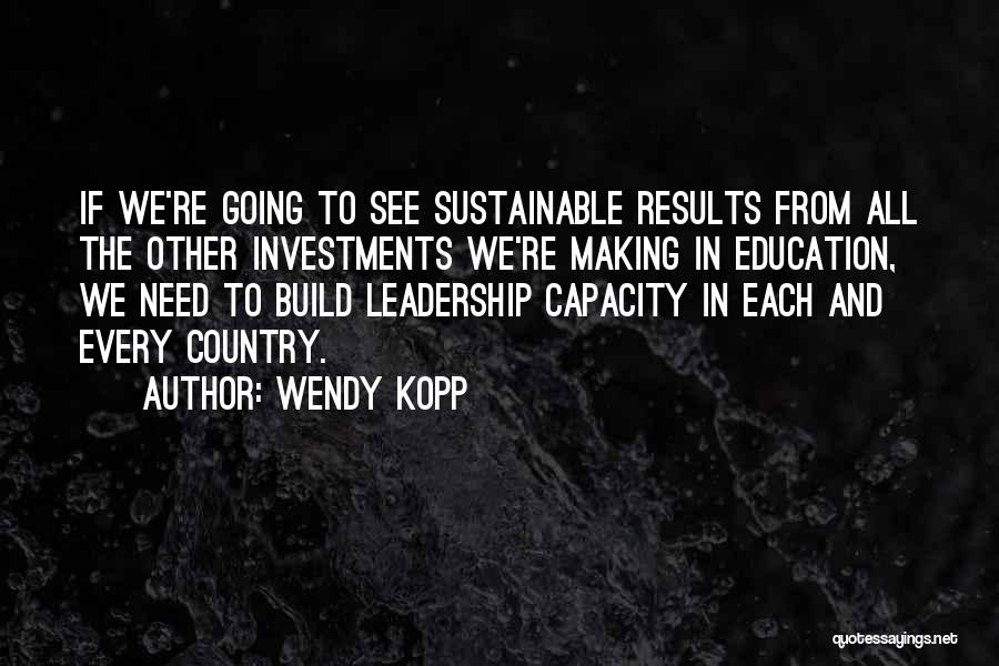 Sustainable Leadership Quotes By Wendy Kopp