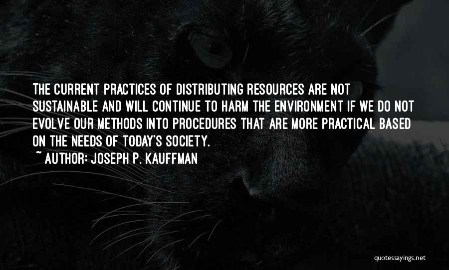 Sustainable Practices Quotes By Joseph P. Kauffman