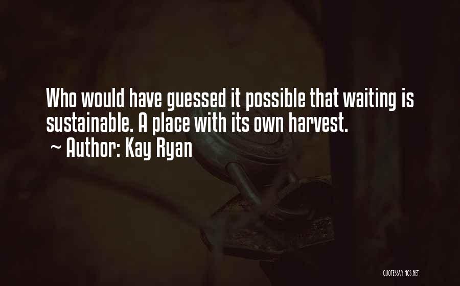 Sustainable Quotes By Kay Ryan