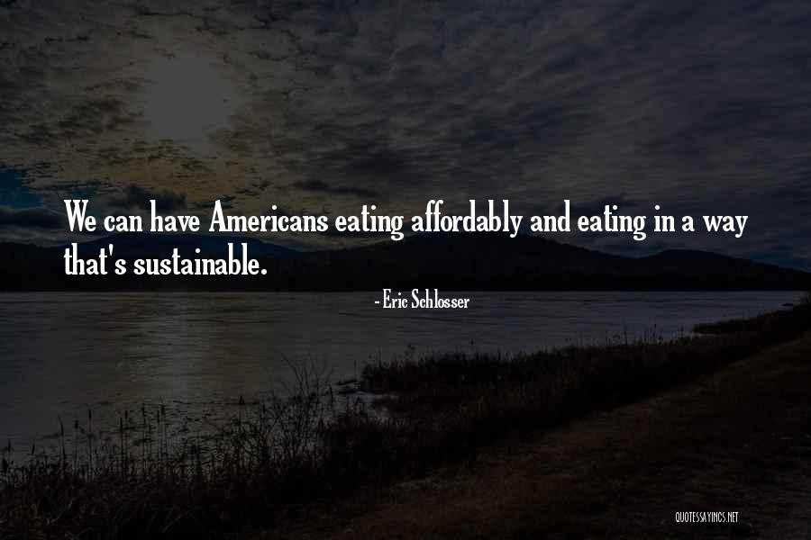 Sustainable Way Quotes By Eric Schlosser