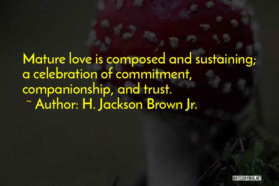 Sustaining Love Quotes By H. Jackson Brown Jr.