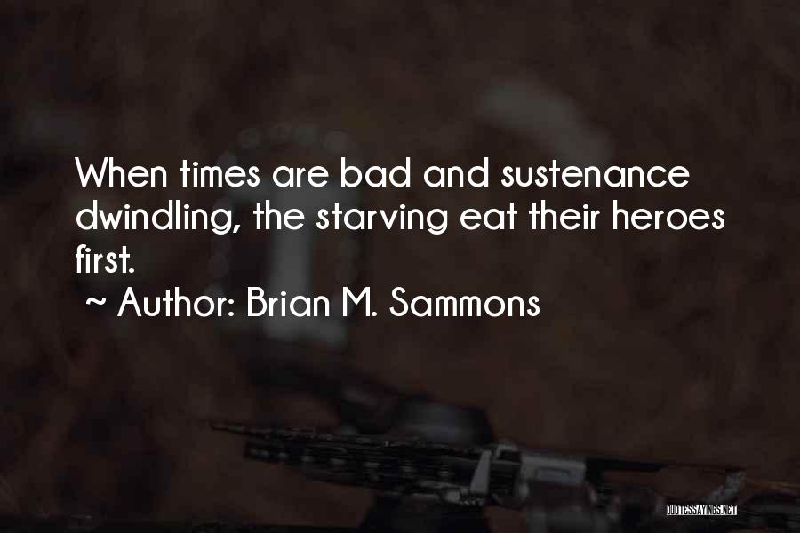 Sustenance Quotes By Brian M. Sammons