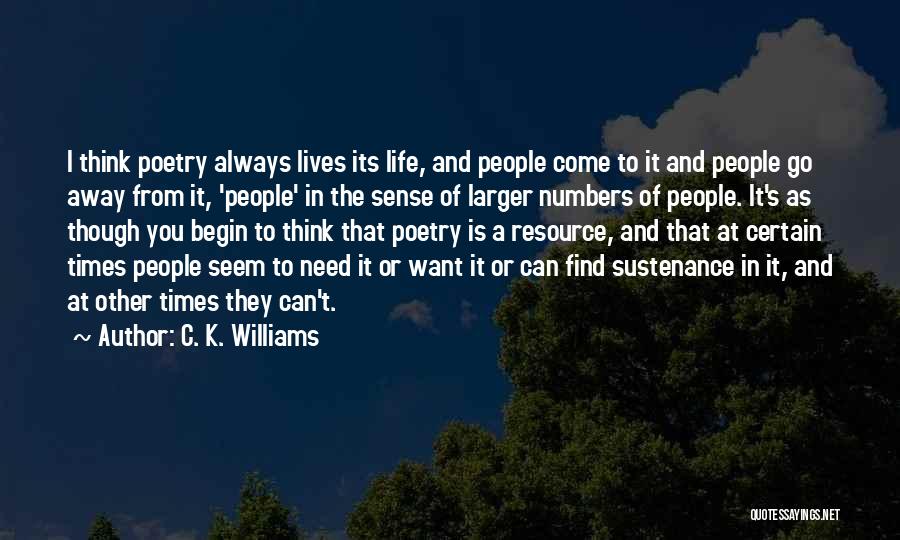 Sustenance Quotes By C. K. Williams