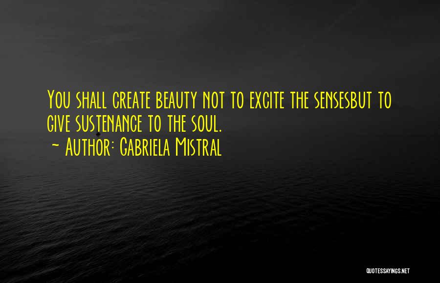 Sustenance Quotes By Gabriela Mistral