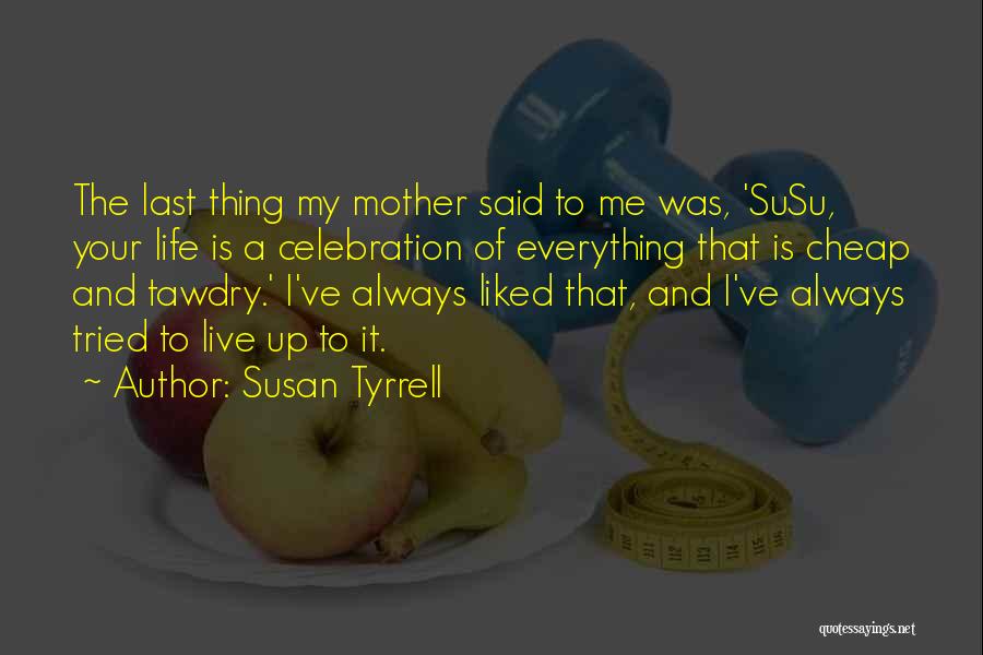 Susu Quotes By Susan Tyrrell