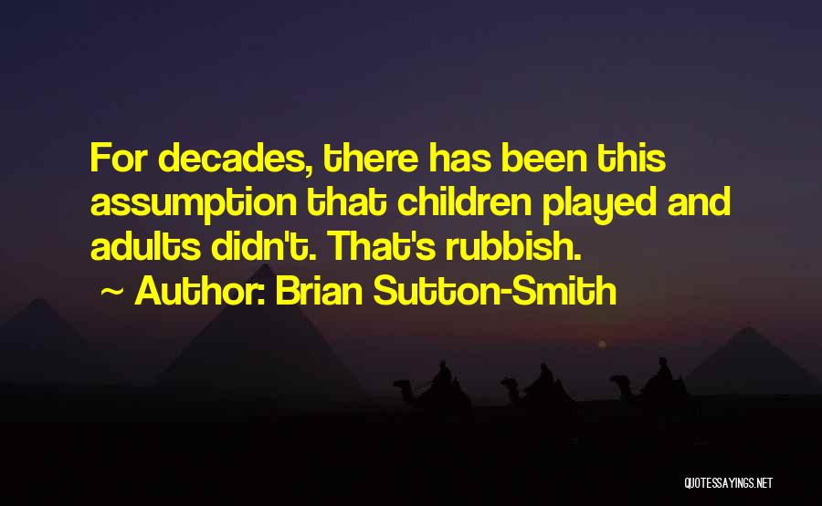 Sutton Quotes By Brian Sutton-Smith