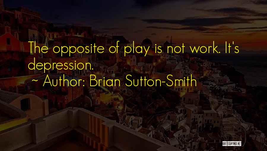 Sutton Quotes By Brian Sutton-Smith