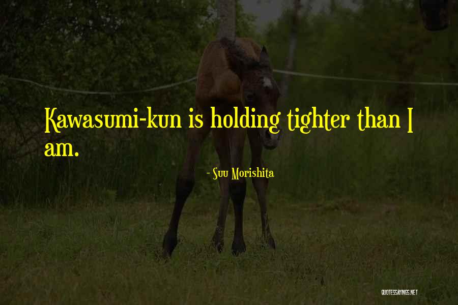 Suu Morishita Quotes 448243 Suu Morishita Quotes 448243