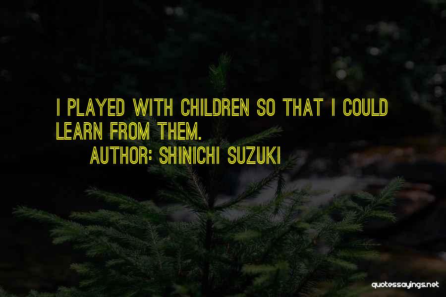 Suzuki Quotes By Shinichi Suzuki