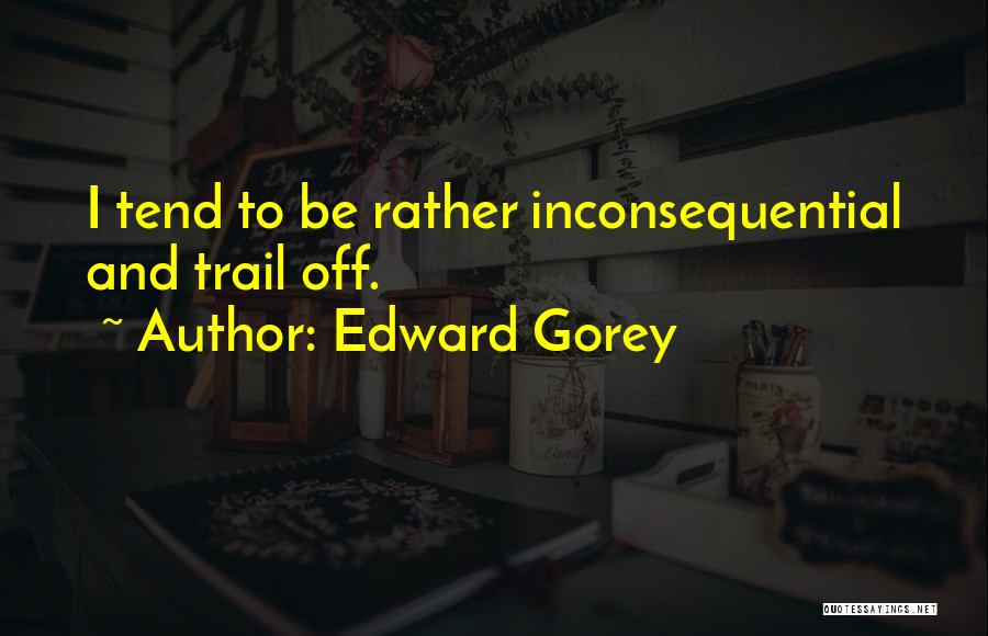 Svaretina Quotes By Edward Gorey