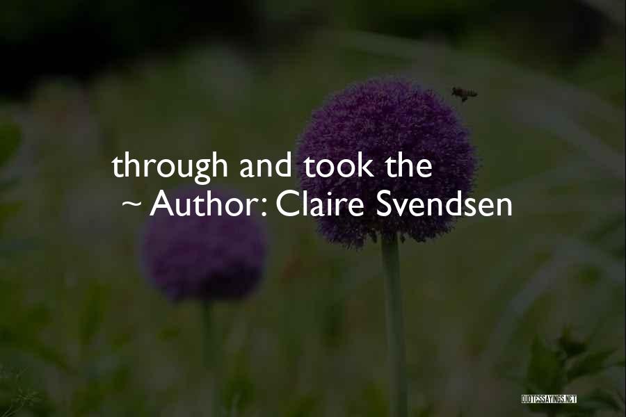 Svendsen Quotes By Claire Svendsen