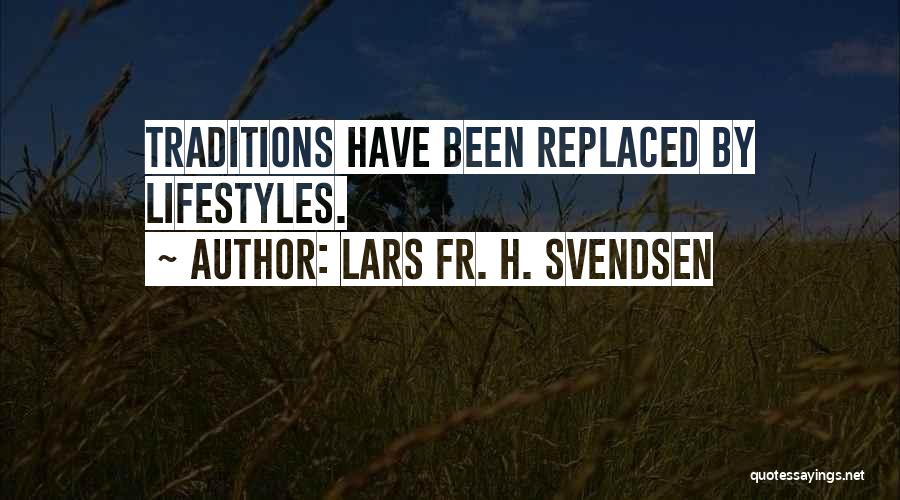 Svendsen Quotes By Lars Fr. H. Svendsen