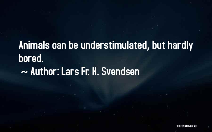Svendsen Quotes By Lars Fr. H. Svendsen