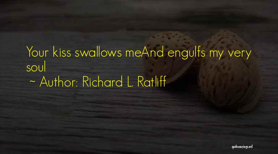 Swallow Love Quotes By Richard L. Ratliff