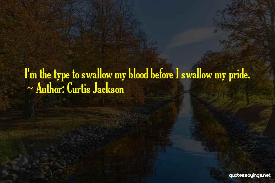 Swallow My Pride Quotes By Curtis Jackson