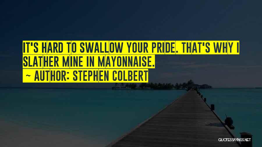 Swallow My Pride Quotes By Stephen Colbert