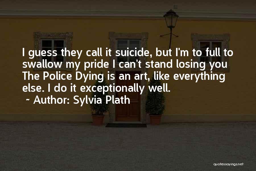 Swallow My Pride Quotes By Sylvia Plath