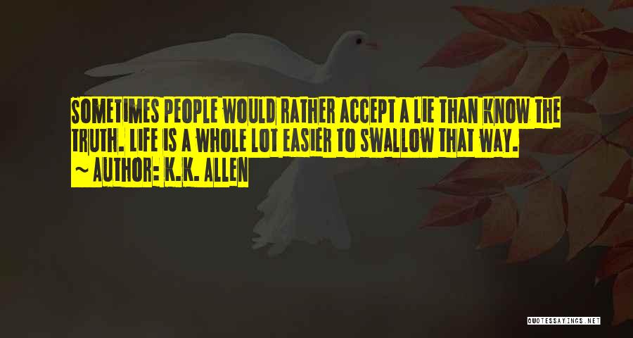 Swallow The Truth Quotes By K.K. Allen