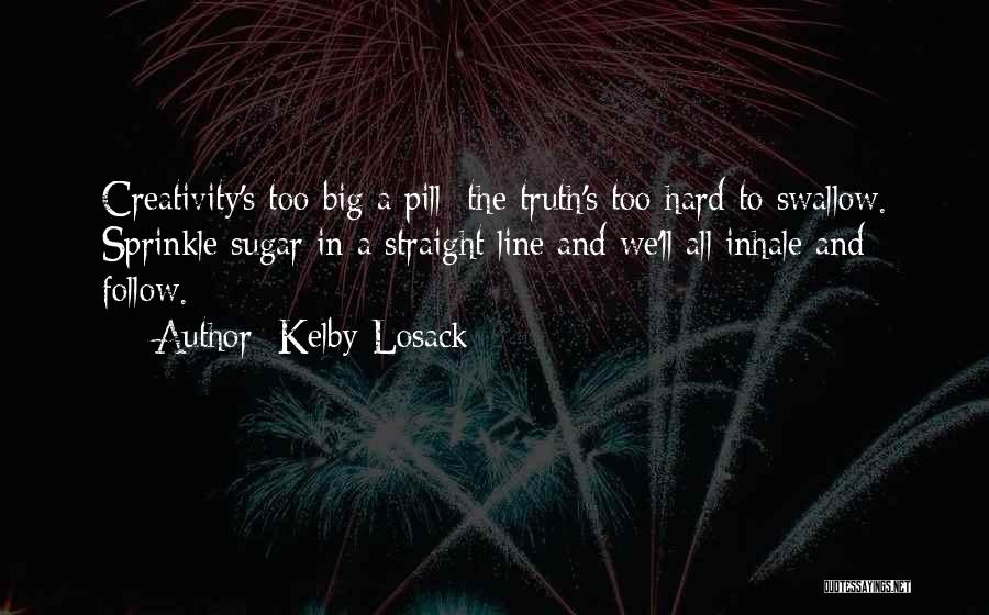 Swallow The Truth Quotes By Kelby Losack