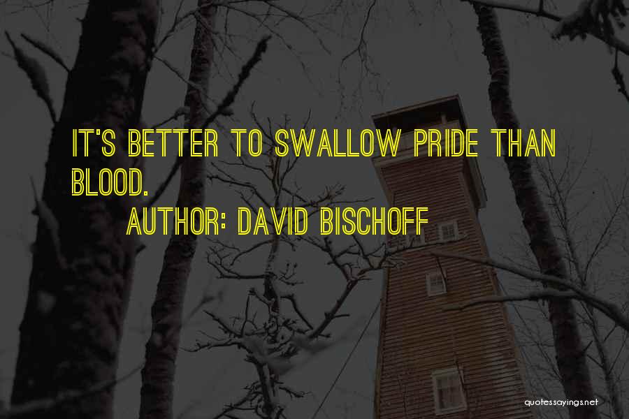 Swallow Your Pride Quotes By David Bischoff