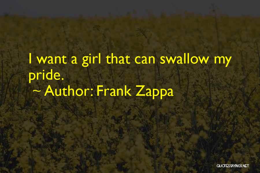 Swallow Your Pride Quotes By Frank Zappa