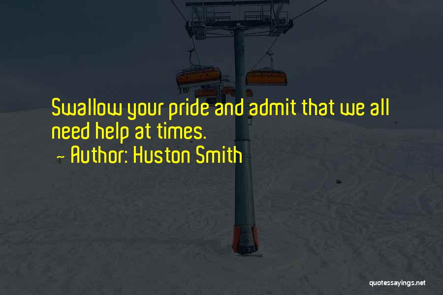 Swallow Your Pride Quotes By Huston Smith
