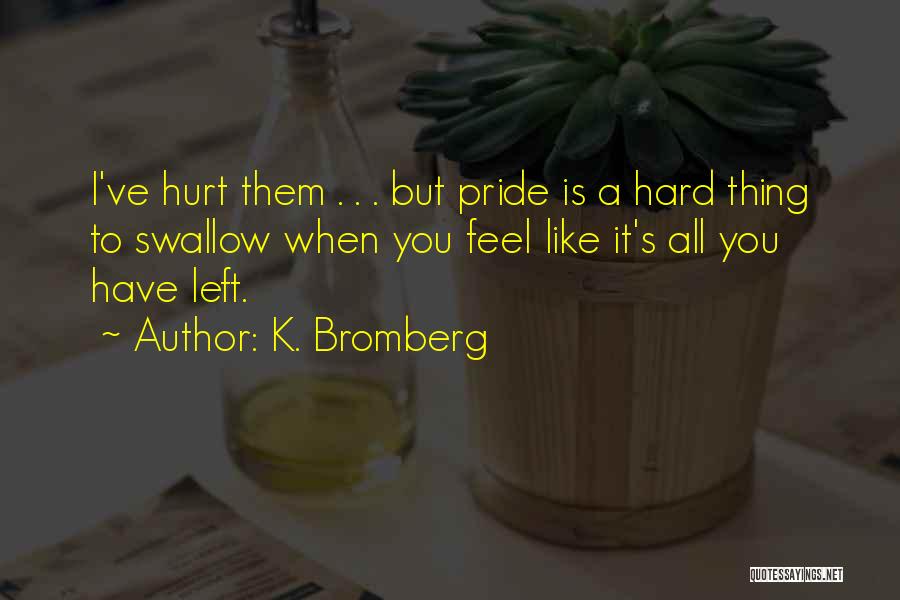 Swallow Your Pride Quotes By K. Bromberg