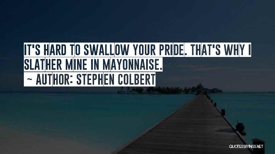 Swallow Your Pride Quotes By Stephen Colbert