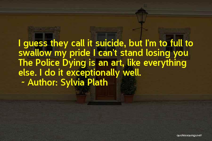 Swallow Your Pride Quotes By Sylvia Plath