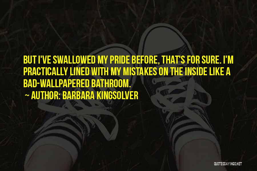 Swallowed My Pride Quotes By Barbara Kingsolver