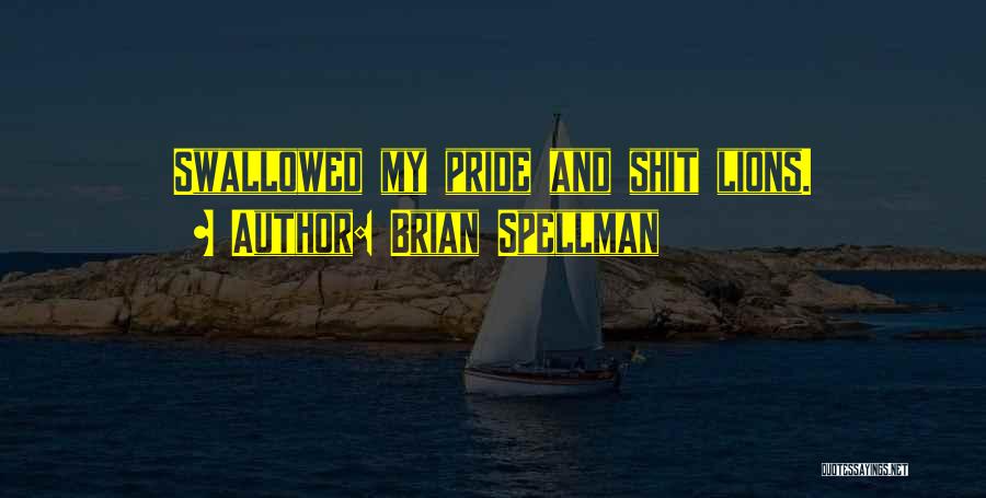 Swallowed My Pride Quotes By Brian Spellman