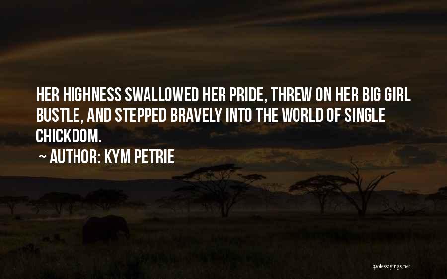 Swallowed My Pride Quotes By Kym Petrie
