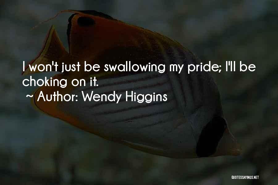 Swallowing My Pride Quotes By Wendy Higgins
